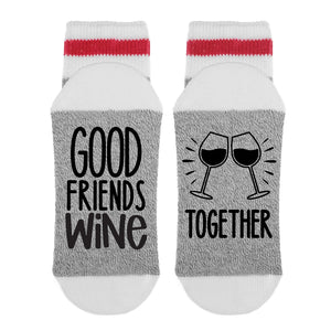 Sock Dirty to me "Good Friends Wine Together"