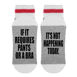 Sock Dirty to me "If it requires pants or a bra its not happening today."